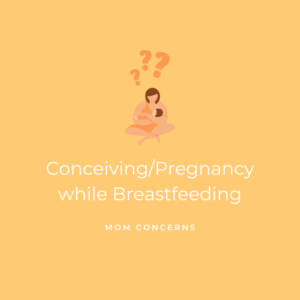 Conceiving or Pregnancy while Breastfeeding - Mom Concerns Graphic