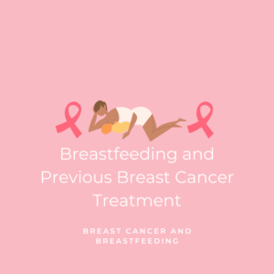 Breastfeeding and Previous Breast Cancer Treatment - Breast Cancer and Breastfeeding Graphic