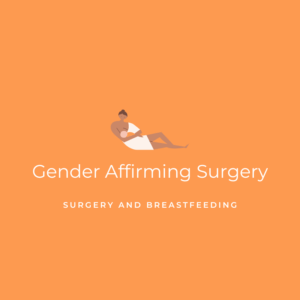 Gender Affirming Surgery - Surgery and Breastfeeding Graphic