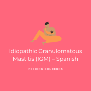 _Idiopathic Granulomatous Mastitis (IGM) – Spanish - Feeding Concerns Graphic
